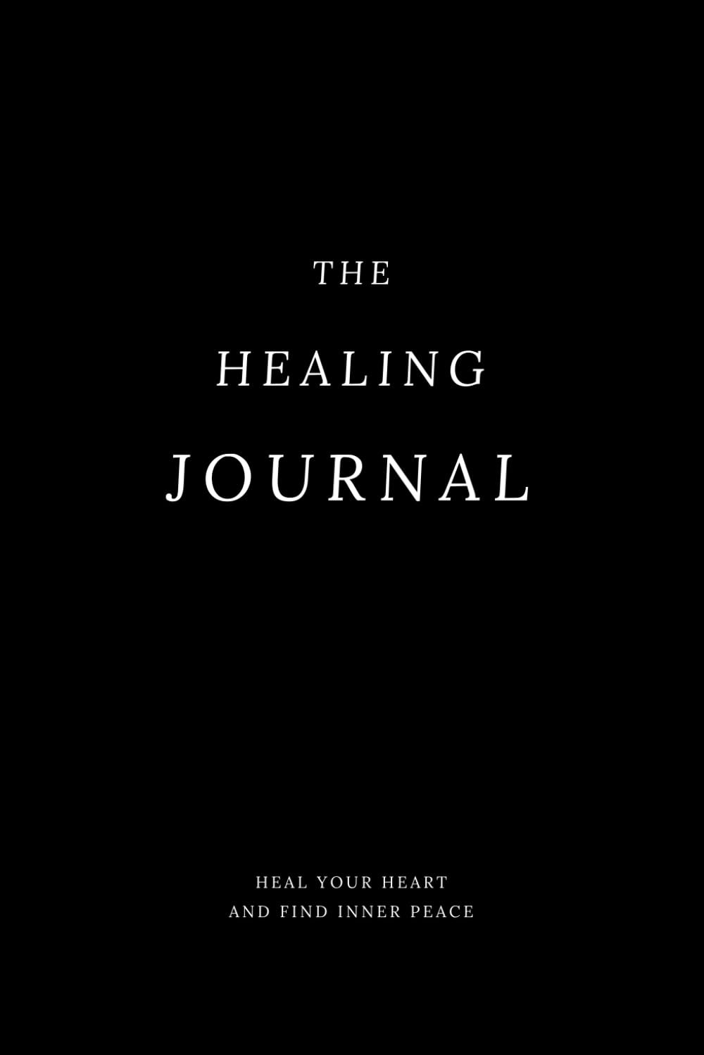 The Healing Journal: A Guide for Women: Heal Your Heart and Find Inner Peace