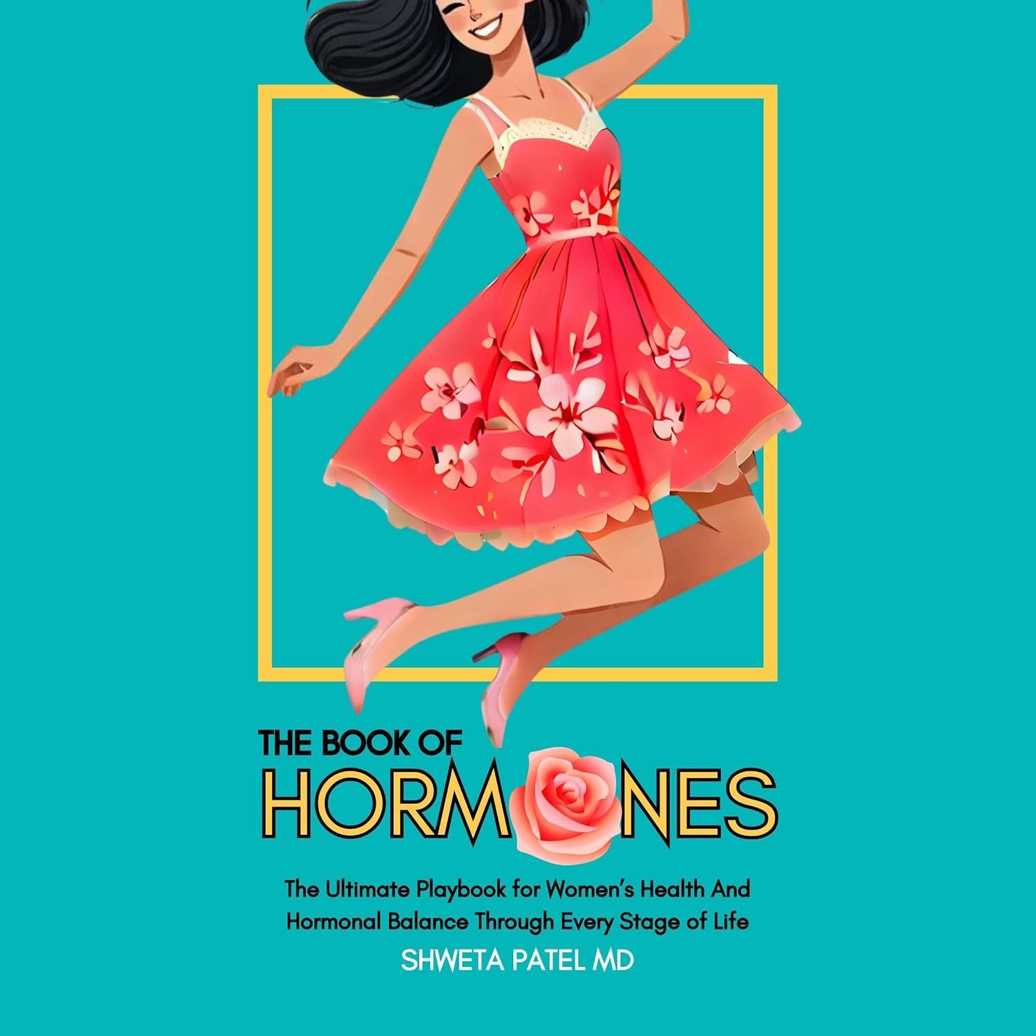 The Book of Hormones: The Ultimate Playbook for Women’s Health and Hormonal Balance Through Every Stage of Life (The Book of Her: Series on Women’s Health and Wellness)